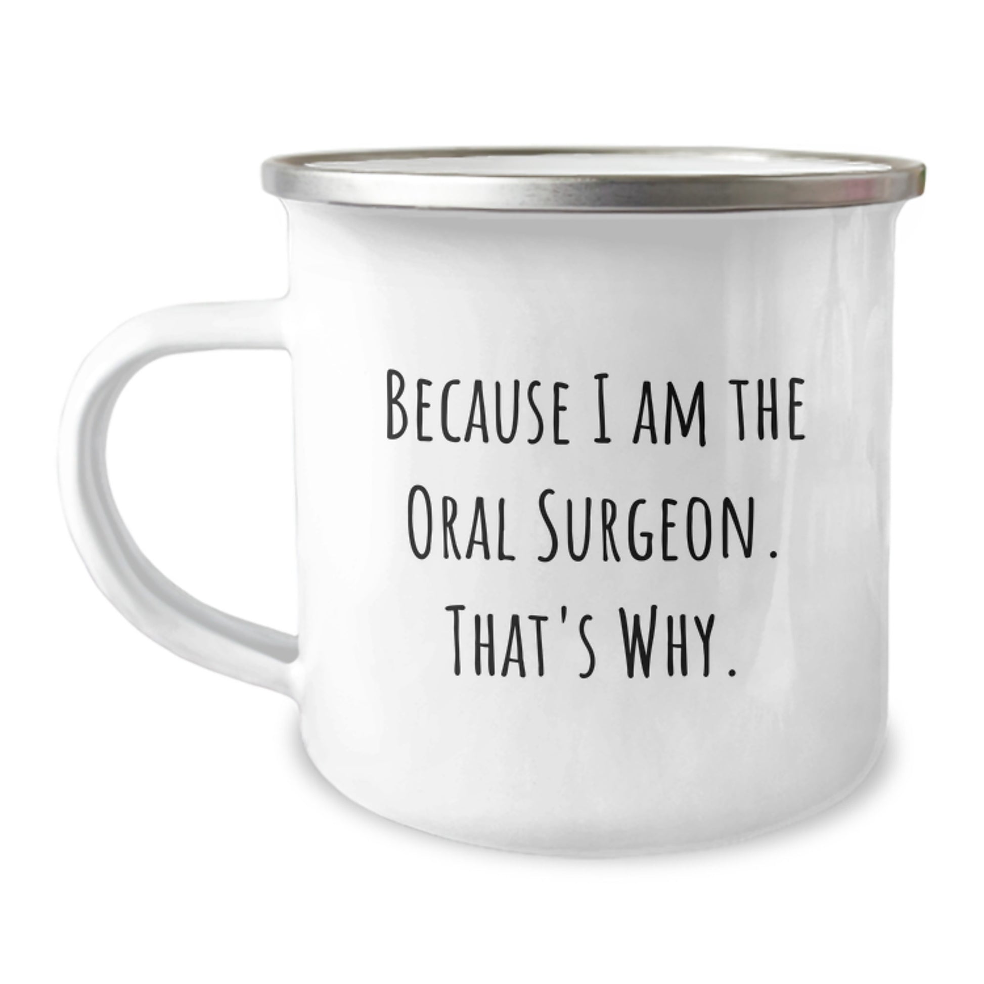 Oral Surgeon Gifts from Friends, Funny Camping Mug for Oral Surgeon, Because I Am The Oral Surgeon. That's Why., Graduation Unique Gifts - Image 1