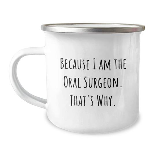 Oral Surgeon Gifts from Friends, Funny Camping Mug for Oral Surgeon, Because I Am The Oral Surgeon. That's Why., Graduation Unique Gifts - Image 1