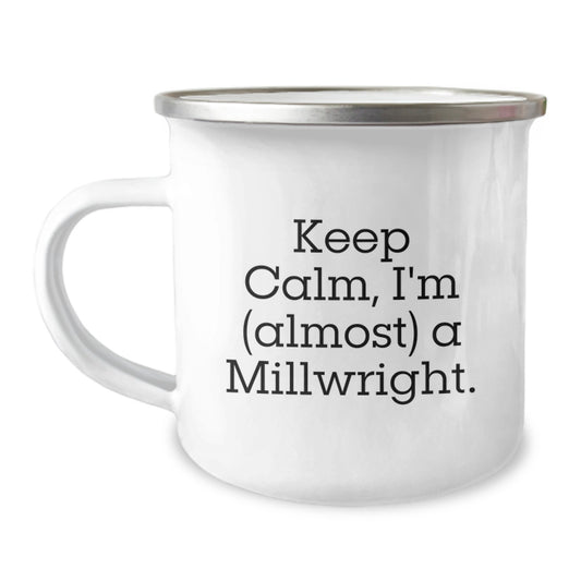 Funny Millwright Gifts for Him, Keep Calm I'm (almost) A Millwright, Camping Mug for Graduation - Gifts from Friends, Coworkers, or Family - Image 1