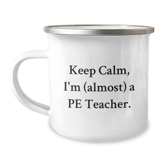Funny PE Teacher Gifts for Men, Women, Friends, from PE Teachers, PE Teacher Camping Mug Keeps Calm, I'm almost a PE Teacher, Christmas Unique Gifts - Image 1
