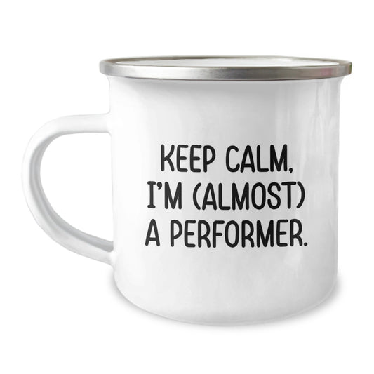 Funny Performer Camping Mug for Christmas Unique Gifts from Friends to Men, Unique Inspirational Quote Keeps Calm I'm Almost A Performer - Image 1