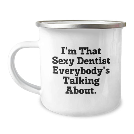 Funny Gifts from Friends for Dentist Camping Mug I'm That Sexy Dentist Everybody's Talking About Christmas Unique Mugs - Image 1
