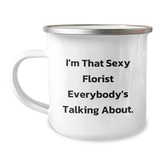 Funny Florist Gifts - I'm That Sexy Florist Everybody's Talking About, Enamel Camping Mug for Florist Lover, Gifts from Friends to Family at Christmas - Image 1