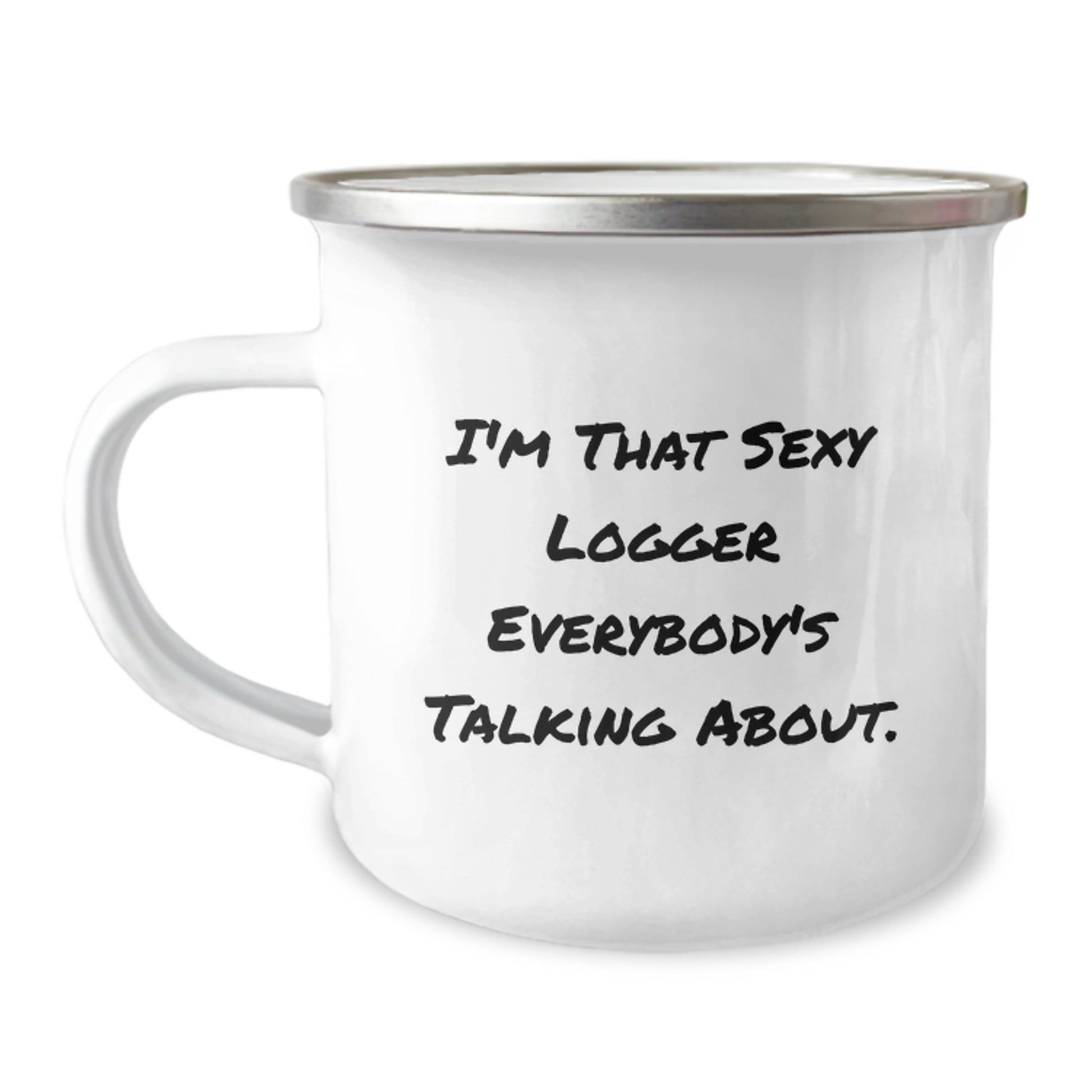 Funny Logger Gifts for Men, I'm That Sexy Logger Everybody's Talking About, 12 oz Camping Mug, Graduation Unique Gifts from Friends - Image 1