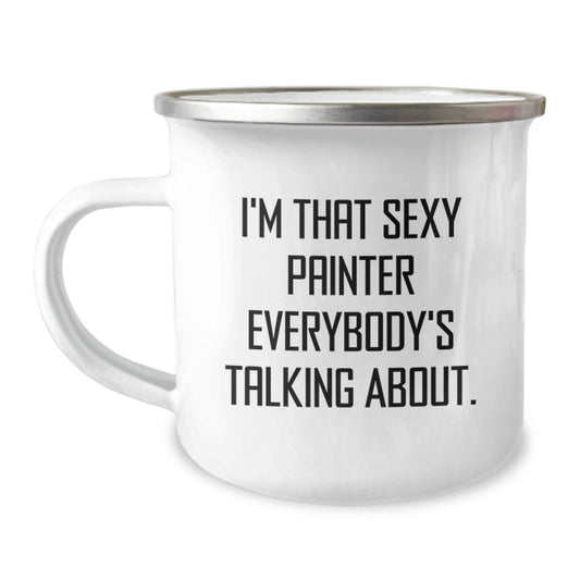 Funny Painter Gifts for Him, I'm That Sexy Painter Everybody's Talking About., Camping Mug for Graduation, Gifts from Friends, Unique and Humorous Painter Lover Mug - Image 1