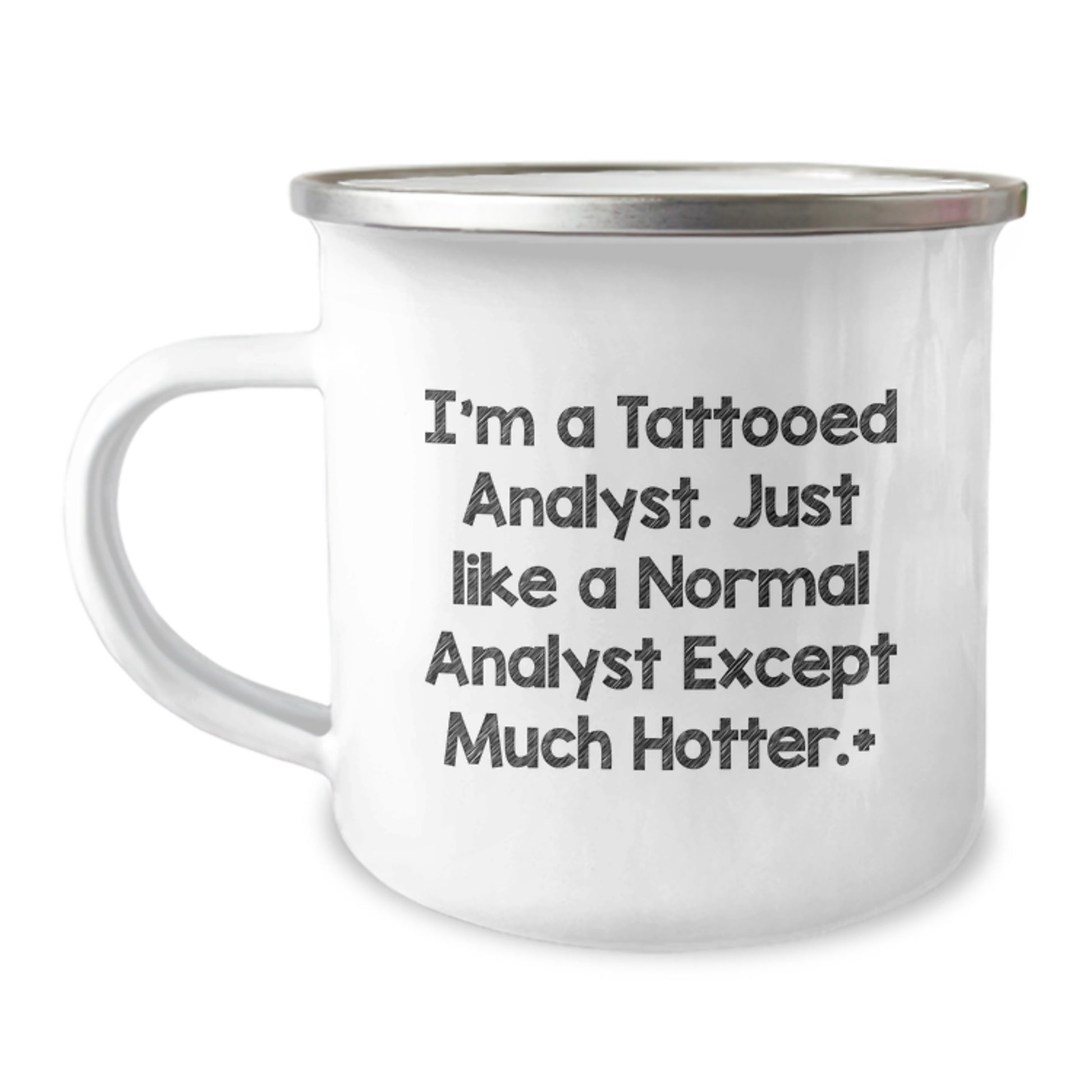 Funny Analyst Gifts, I'm A Tattooed Analyst. Just Like A Normal Analyst Except Much Hotter., Unique Birthday Unique Gifts for Men from Friends, Coworkers, Family - Camping Mug - Image 1