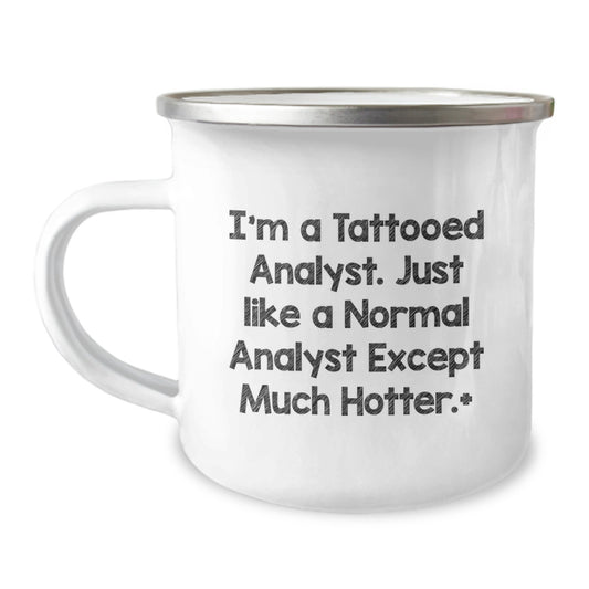 Funny Analyst Gifts, I'm A Tattooed Analyst. Just Like A Normal Analyst Except Much Hotter., Unique Birthday Unique Gifts for Men from Friends, Coworkers, Family - Camping Mug - Image 1