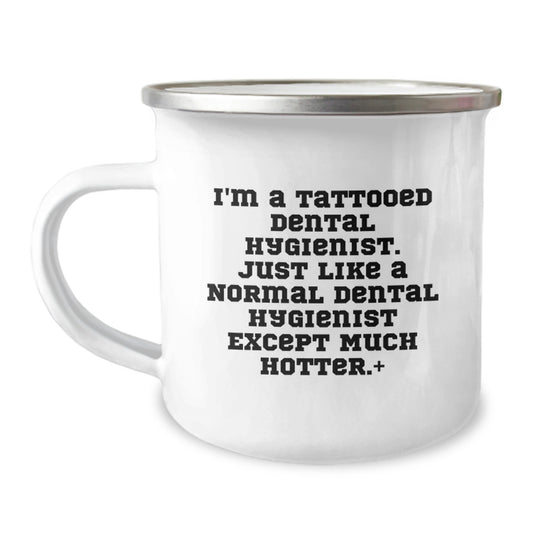 Funny Dental Hygienist Gifts for Men - I'm A Tattooed Dental Hygienist Except Much Hotter.+, Camping Mug - Unique Christmas Unique Gifts from Friends, Coworkers, Family - 12 oz Stainless Steel - Image 1