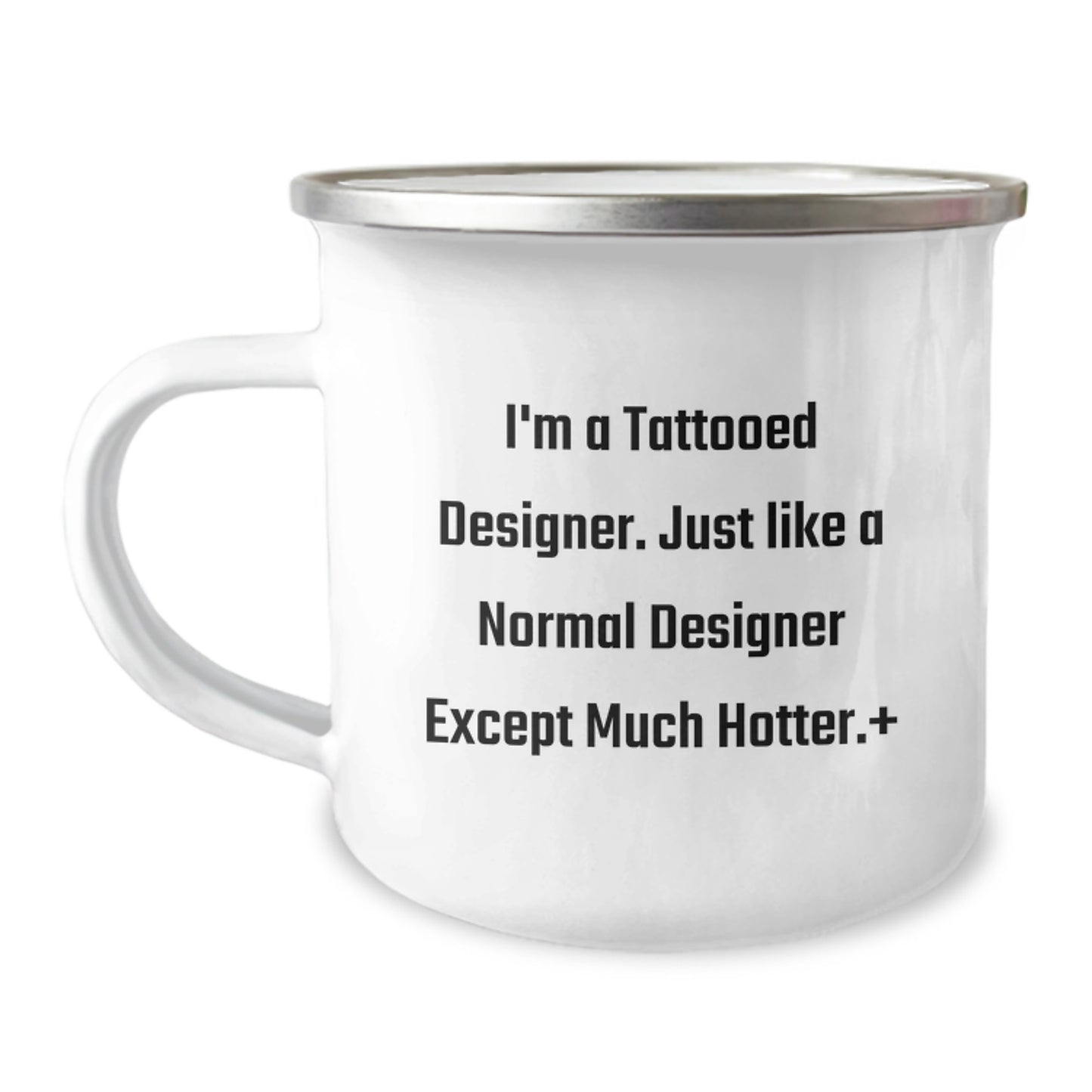 Funny Designer Gifts from Friends for Birthday - I'm A Tattooed Designer. Just Like A Normal Designer Except Much Hotter. Designer Camping Mug, Enamel Finish, 12 oz Capacity - Image 1