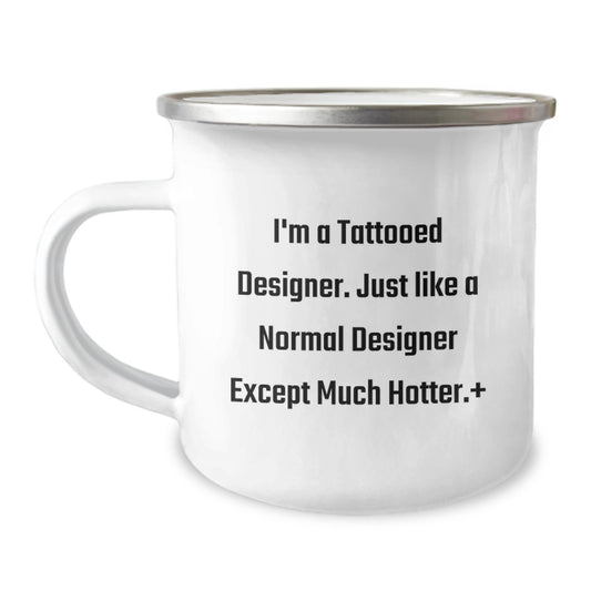 Funny Designer Gifts from Friends for Birthday - I'm A Tattooed Designer. Just Like A Normal Designer Except Much Hotter. Designer Camping Mug, Enamel Finish, 12 oz Capacity - Image 1
