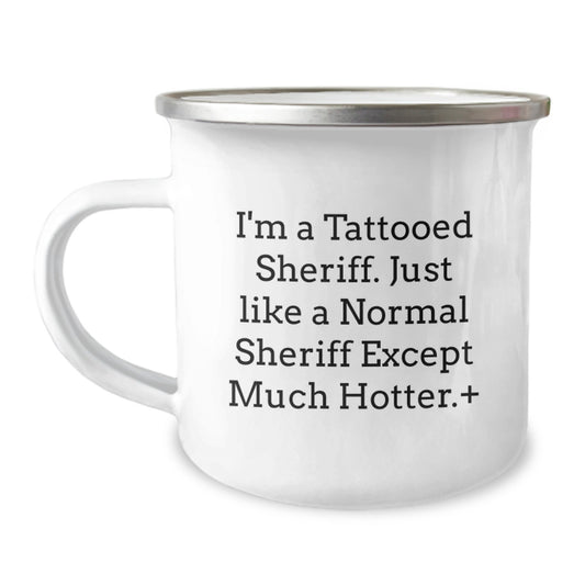 Funny Sheriff Gifts for Men - I'm A Tattooed Sheriff. Just Like A Normal Sheriff Except Much Hotter.+, Birthday Unique Sheriff Camping Mug - Image 1