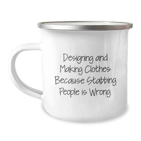 Designing and Making Clothes Gifts for Men, Funny Camping Mug for Graduation, Gifts from Friends, Quote: 'Designing And Making Clothes Because Stabbing People Is Wrong.' - Image 1