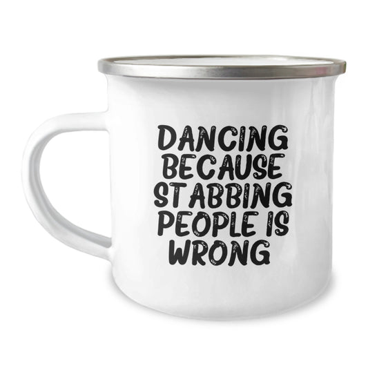 Dancing Gifts for Men, Funny Camping Mug from Friends, 'Dancing Because Stabbing People Is Wrong.' Quote, 12 oz Stainless Steel with Enamel Finish, Unique Birthday Unique Gifts - Image 1