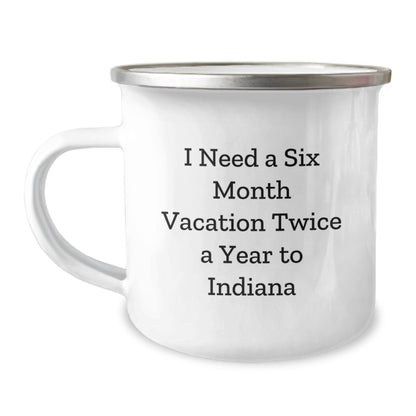 Indiana Adventure Camping Mug, 'I Need A Six Month Vacation Twice A Year', Funny Birthday Unique Gift for Indiana Lovers, Men, Women, Friends, Family - Image 1