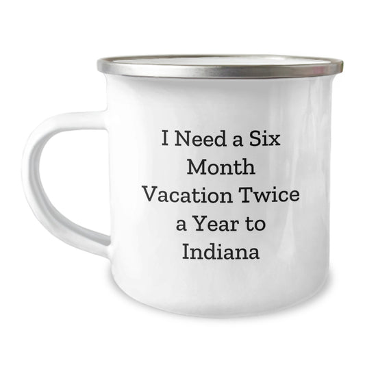 Indiana Adventure Camping Mug, 'I Need A Six Month Vacation Twice A Year', Funny Birthday Unique Gift for Indiana Lovers, Men, Women, Friends, Family - Image 1