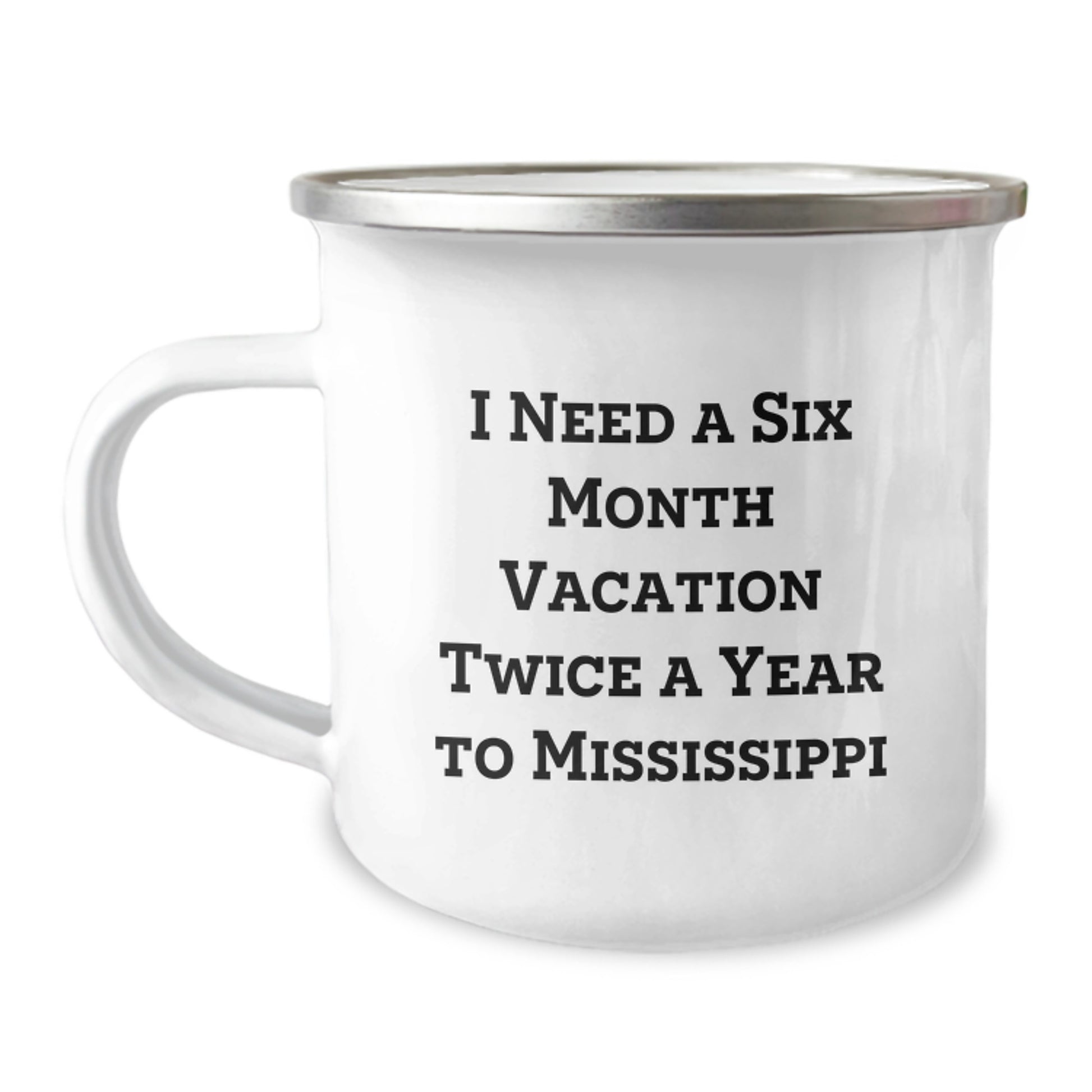 Mississippi Camping Mug Gifts for Friends, 'I Need A Six Month Vacation Twice A Year To Mississippi' Funny Birthday Mug, Gifts from Friends to Family - Image 1