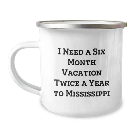 Mississippi Camping Mug Gifts for Friends, 'I Need A Six Month Vacation Twice A Year To Mississippi' Funny Birthday Mug, Gifts from Friends to Family - Image 1