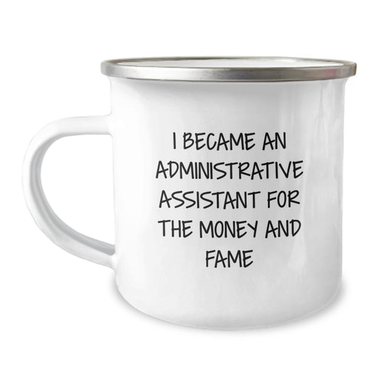 Funny Administrative Assistant Gifts from Friends for Birthday - I Became An Admin Assistant For The Money And Fame Quote Camping Mug, 12 oz Stainless Steel Enamel Finish - Image 1