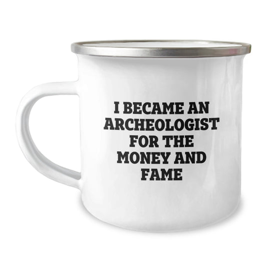 Archeologist Funny Gifts For Men Friends Coworkers Family Camping Mug I Became An Archeologist For The Money And Fame - Image 1