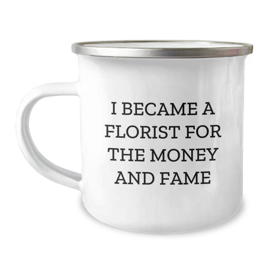 Funny Florist Gifts for Men, Women, or Friends - 'I Became A Florist For The Money And Fame' Camping Mug, Christmas Unique Gift Ideas from Family to Florists - Image 1