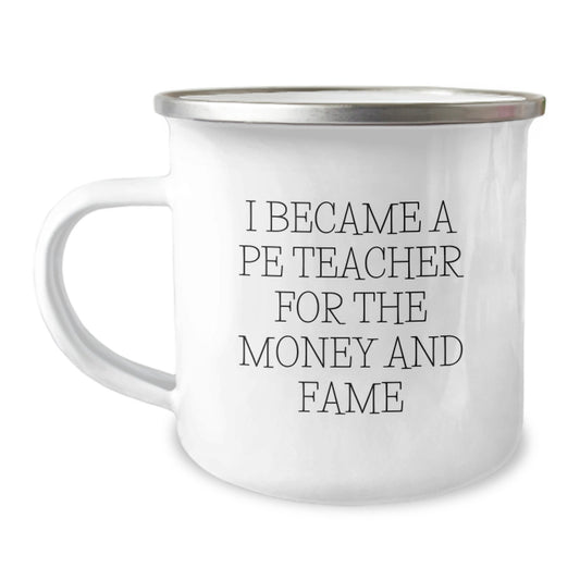 Funny PE Teacher Gifts for Men - Camping Mug - I Became A Pe Teacher For The Money And Fame - Unique Christmas Unique Gifts from Friends for Him - Image 1