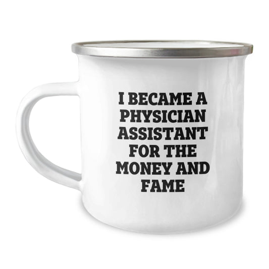 Funny Quote Coffee Mug Gifts for Physician Assistants Men Women Friends Family - 'I Became A Physician Assistant For The Money And Fame' Christmas Unique Mugs - Image 1