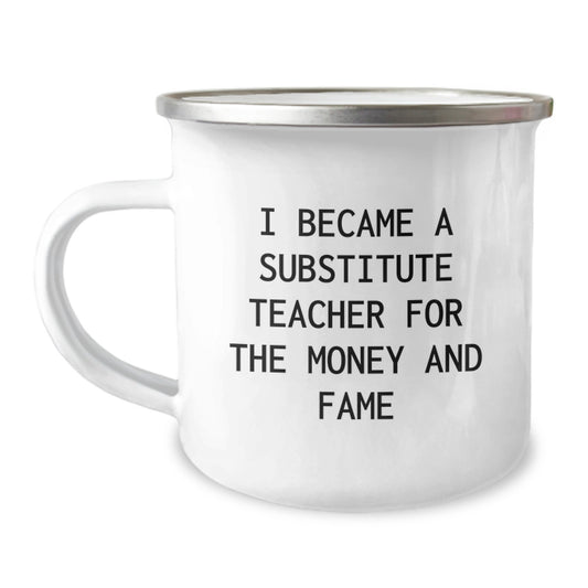 Funny Substitute Teacher Gifts for Men, Women, Friends, or Coworkers - I Became A Substitute Teacher For The Money And Fame, Camping Mug, Christmas Unique Presents from Family - Image 1