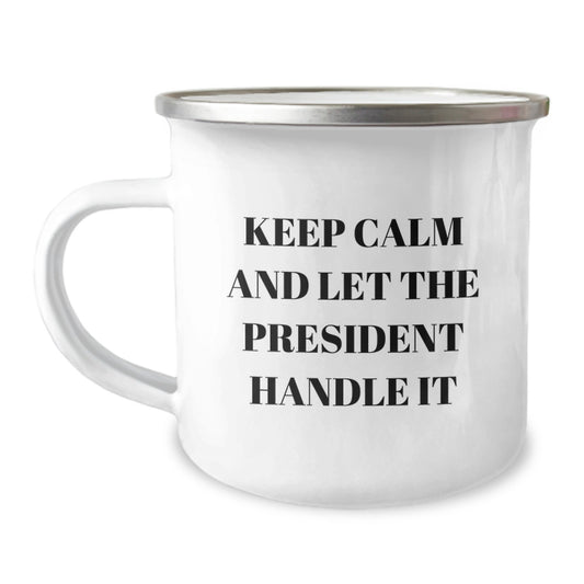 Funny President Christmas Unique Gift for President Friends and Family - Keep Calm And Let The President Handle It Camping Mug - Image 1