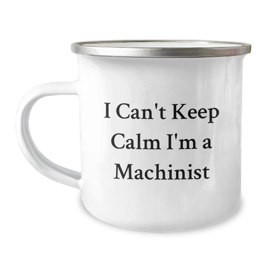Funny Machinist Gifts from Men, Christmas Unique Gifts for Machinist Friends, I 'Can't Keep Calm I'm A Machinist' Camping Mug - Image 1