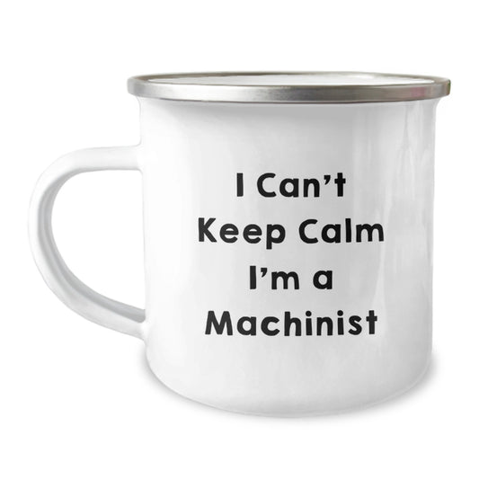 Funny Machinist Gifts For Men - 'I Cant Keep Calm I'm A Machinist' Camping Mug, Stainless Steel with Enamel Finish, Perfect for Christmas Unique Gifts from Men to Friends, Family and Coworkers - Image 1