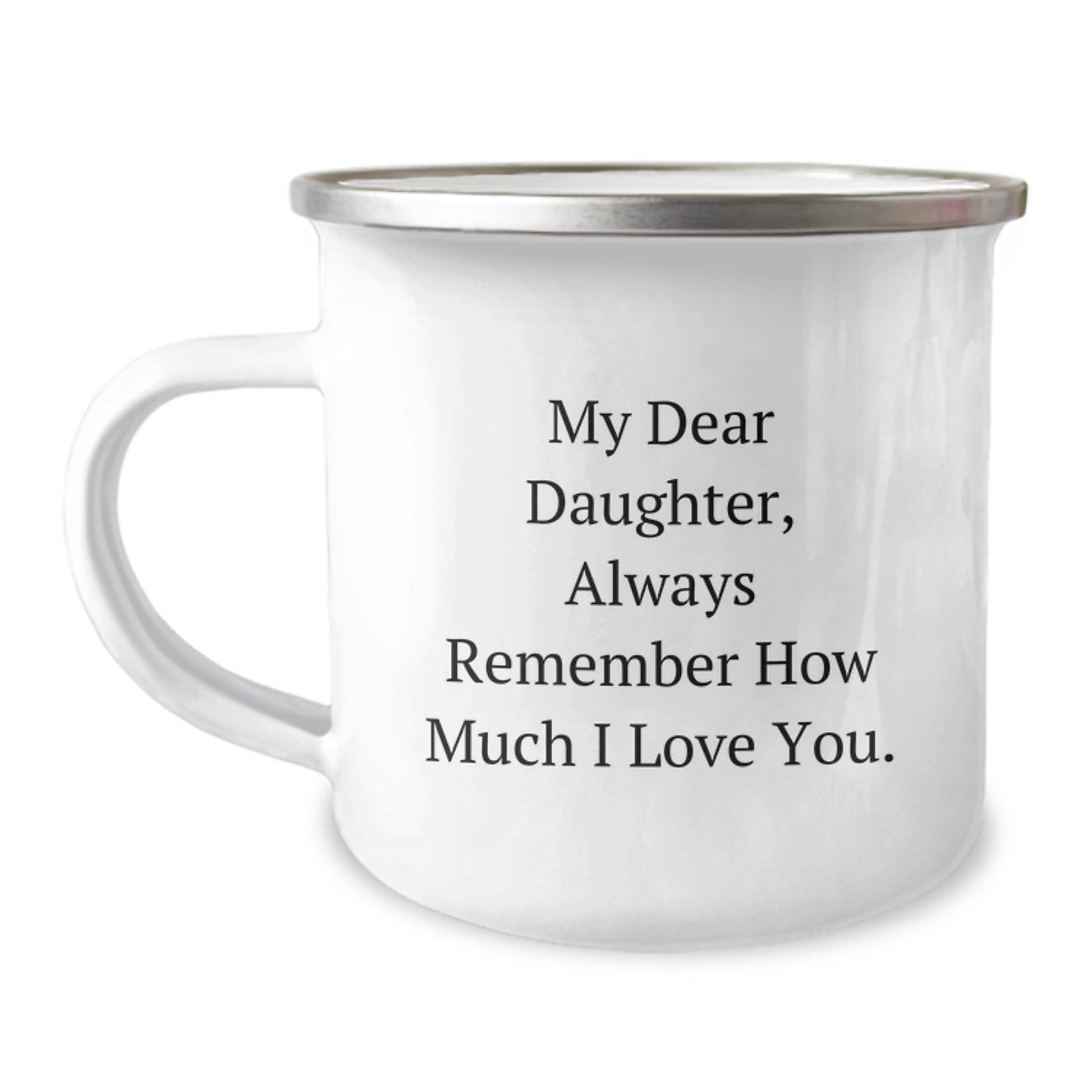 Daughter's Camping Mug, 'My Dear Daughter, Always Remember...'- Funny Quote Gifts from Mom for Daughter's Birthday - Image 1