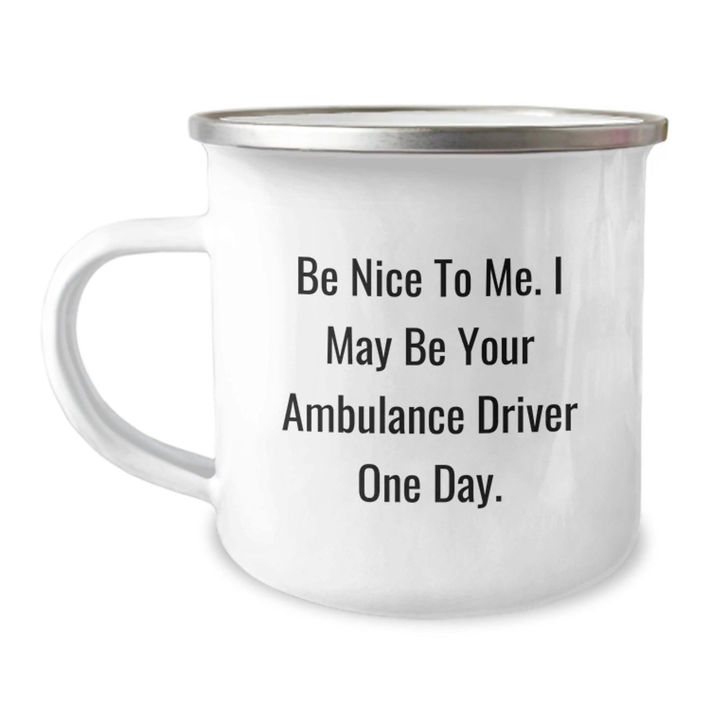 Ambulance Driver Humor, Be Nice To Me. I May Be Your Ambulance Driver One Day., Funny Camping Mug, Birthday Unique Gifts from Friends for Ambulance Driver - Image 1