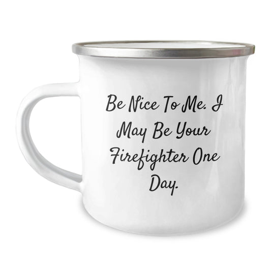 Funny Firefighter Gifts from Friends and Family, Unique Christmas Unique Gifts for Firefighter, Camping Mug with 'Be Nice To Me I May Be Your Firefighter One Day' Quote - Image 1