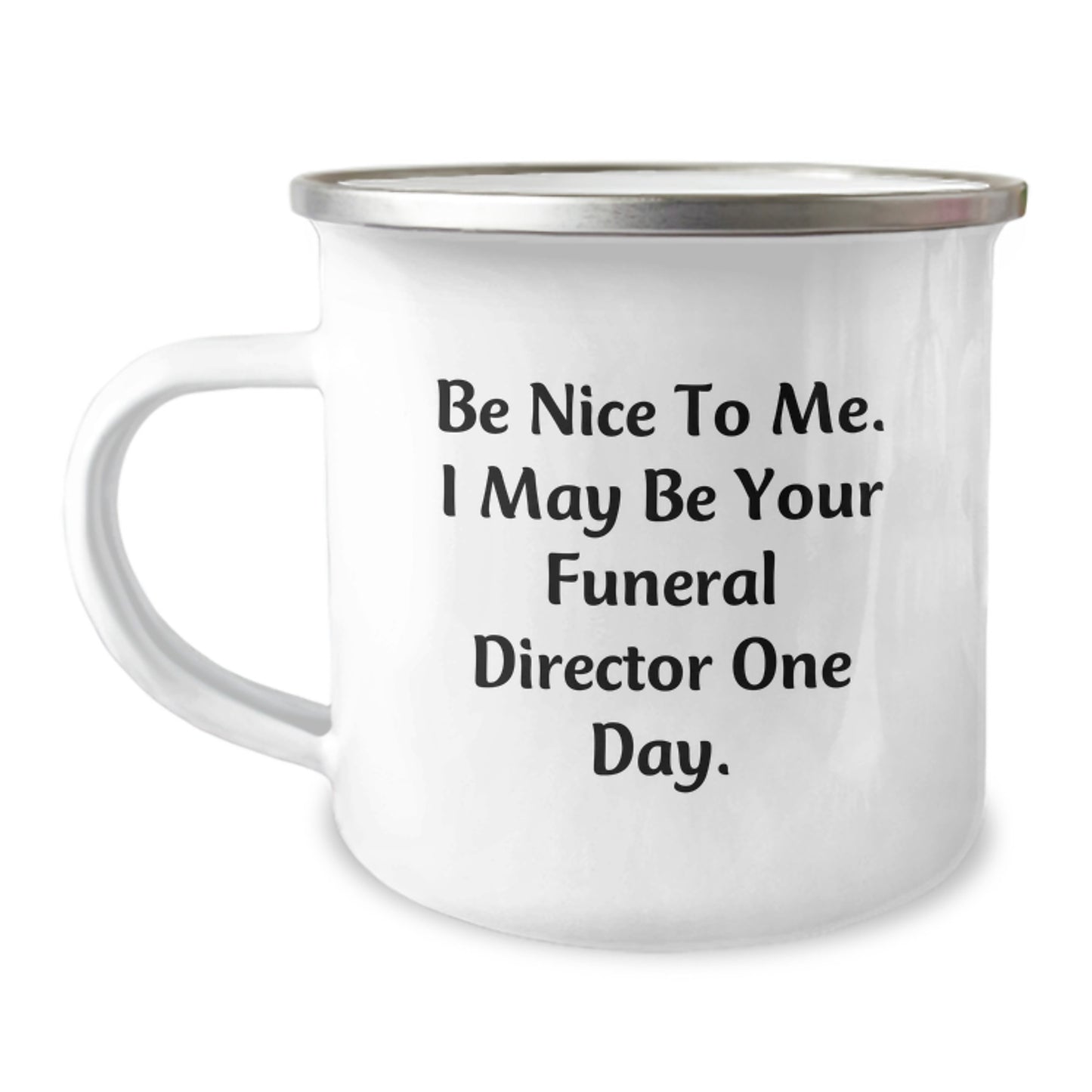 Funny Funeral Director Gifts from Friends and Family, Be Nice To Me. I May Be Your Funeral Director One Day. Funny Camping Mug for Christmas Unique Gifts - Image 1