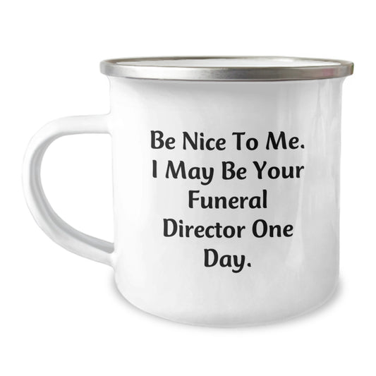 Funny Funeral Director Gifts from Friends and Family, Be Nice To Me. I May Be Your Funeral Director One Day. Funny Camping Mug for Christmas Unique Gifts - Image 1