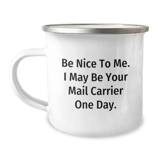 Funny Mail Carrier Gifts - 'Be Nice To Me...' 12 oz Camping Mug, Gifts from Friends, Family, Coworkers, for Mail Carrier - Image 1