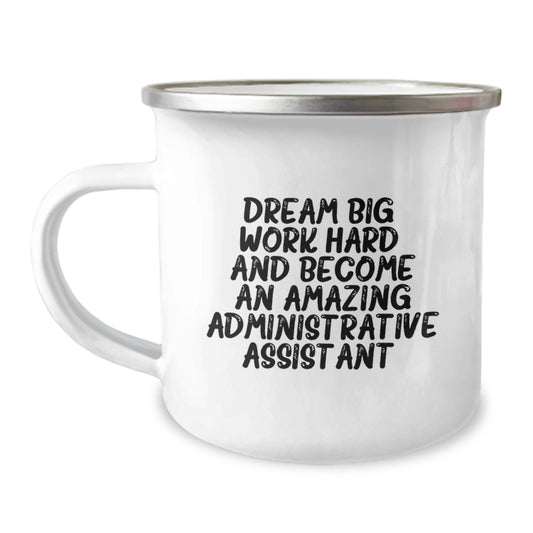 Gifts from Friends for Administrative Assistants - Funny Inspirational Quote, Camping Mug - Dream Big, Work Hard, Administrative Assistant Birthday Unique Gift Ideas - Image 1