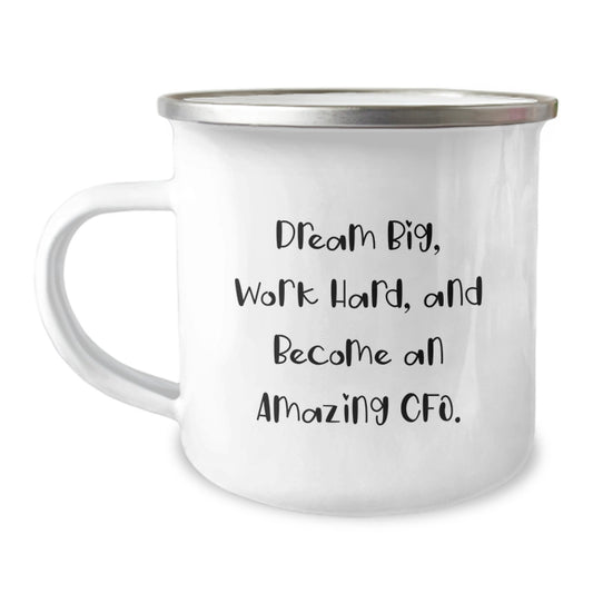 CFO Gifts, Funny Inspirational Camping Mug, Gifts from Friends, Christmas Unique Gifts for Him, 'Dream Big, Work Hard, And Become An Amazing CFO.' - Image 1