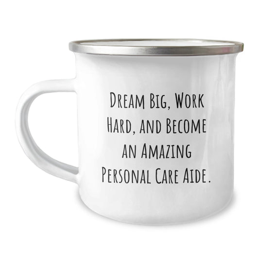 Inspirational Gifts from Friends for Amazing Personal Care Aide - 'Dream Big, Work Hard' Quote on 12 oz Camping Mug - Image 1