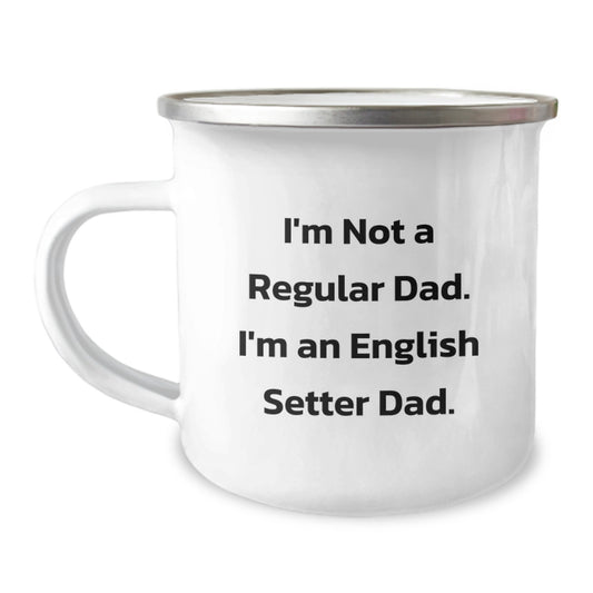 Funny English Setter Dog Camping Mug Gifts for Dad from Family, Unique Christmas Unique Gifts, I'm Not A Regular Dad. I'm An English Setter Dad. - Image 1