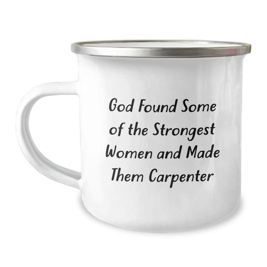 Funny Carpenter Gifts for Christmas, 'God Found Some Of The Strongest Women And Made Them Carpenter' Camping Mug, Unique Gifts from Men to Women, Family, Friends - Image 1
