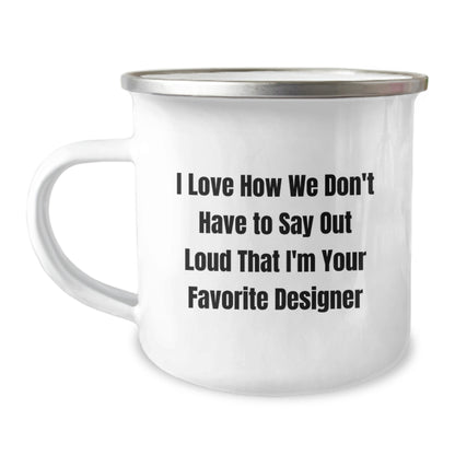 Funny Designer Gifts from Friends for Favorite Designer, Christmas Unique Mug, I Love How We Don't Have To Say Out Loud That I'm Your Favorite Designer, Camping Mug - Image 1