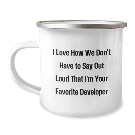 Funny Developer Gifts from Mom - Christmas Unique Gifts for Developer Friends - Camping Mug I Love How We Don't Have To Say Out Loud That I'm Your Favorite Developer - Image 1