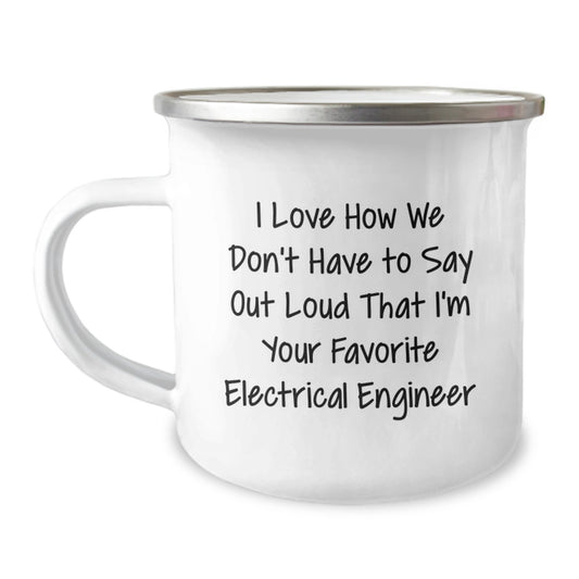 Funny Electrical Engineer Gifts for Him Camping Mug - I Love How We Don't Have To Say Out Loud That I'm Your Favorite Electrical Engineer - Unique Christmas Memorable Presents - Image 1