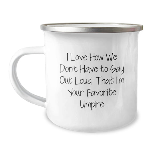 Funny Umpire Gifts from Friends for Umpire with I Love How We Don't Have To Say Out Loud That I'm Your Favorite Umpire Camping Mug, Unique Christmas Unique Gifts for Men - Image 1
