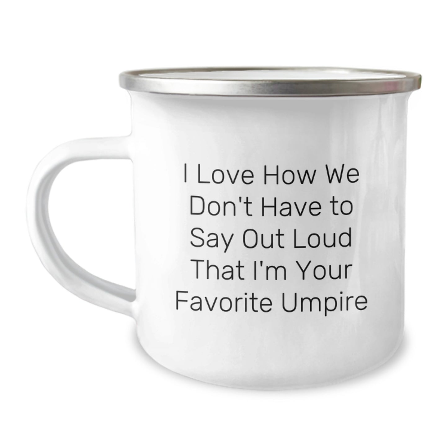 Funny Umpire Gifts for Men - Camping Mug - I Love How We Don't Have To Say Out Loud That I'm Your Favorite Umpire - Unique Christmas Unique Gifts from Family - Image 1