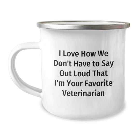 Funny Veterinarian Gifts from Men to Friends, Christmas Unique Gifts, Camping Mug, I Love How We Don't Have To Say Out Loud That I'm Your Favorite Veterinarian - Image 1