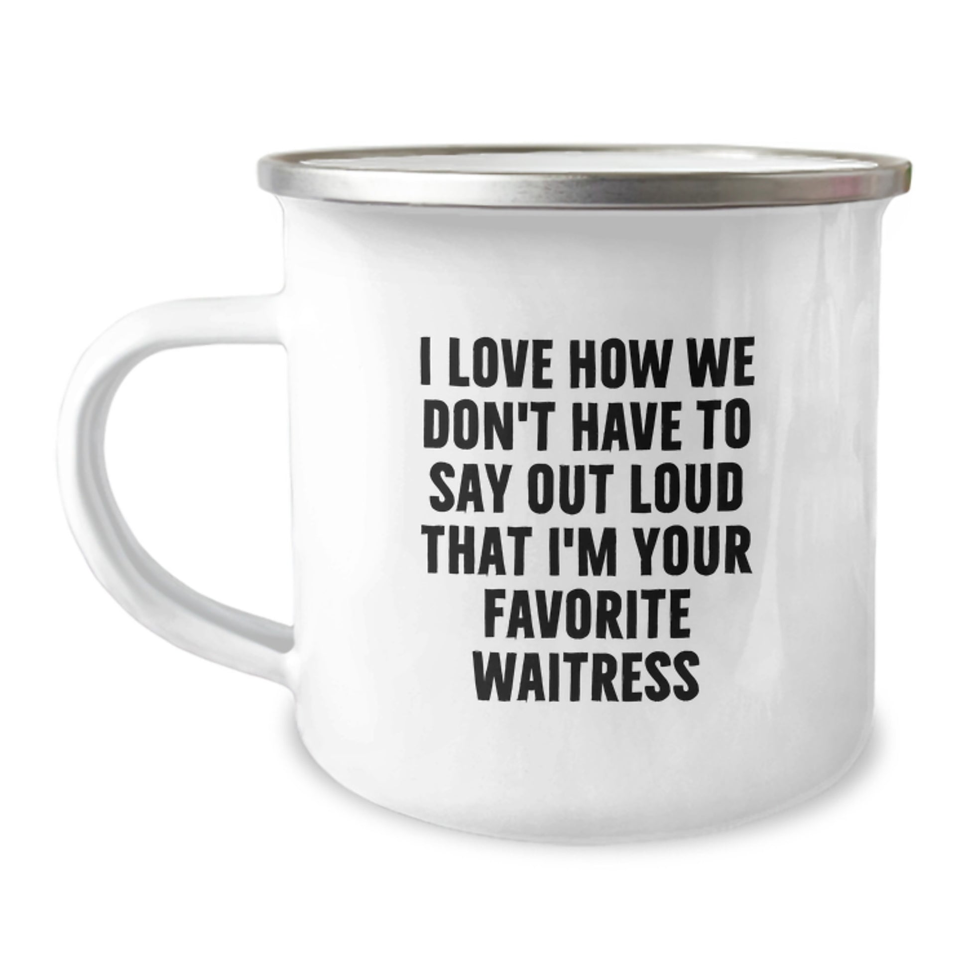 Funny Waitress Gifts for Christmas Unique Camping Mug from Friends - 'I Love How We Don't Have To Say Out Loud That I'm Your Favorite Waitress' - Image 1
