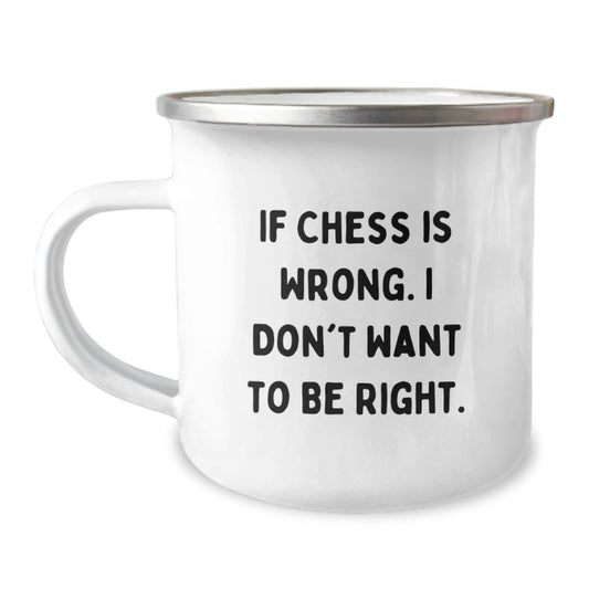 Funny Chess Gifts for Men, Unique Christmas Unique Gifts from Friends to Chess Lovers, Camping Mug with If Chess Is Wrong. I Don't Want To Be Right. - Image 1