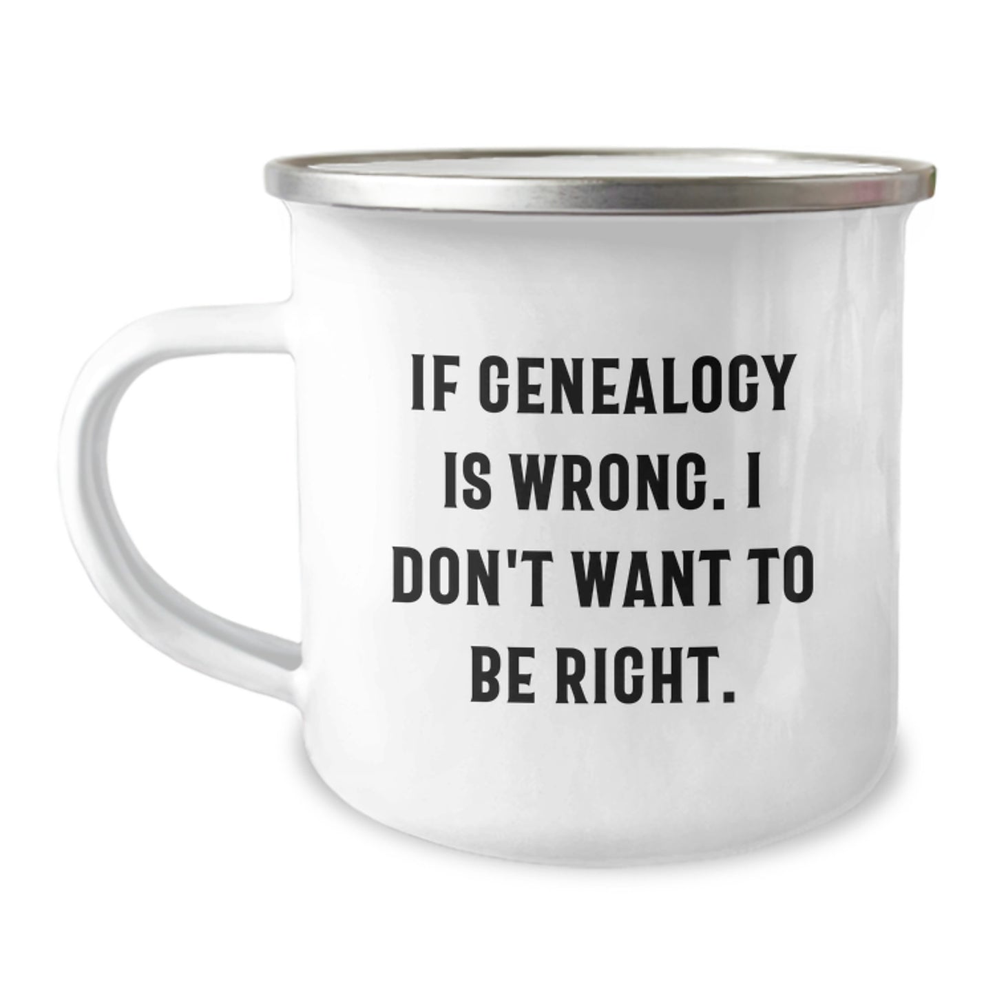 Genealogy Enthusiast Gifts, Funny Camping Mug, 'If Genealogy Is Wrong. I Don't Want To Be Right.', Unique Christmas Unique Gifts for Family, Friends, or Coworkers - Image 1